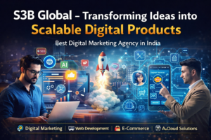 S3B Global digital marketing and web development services transforming ideas into scalable digital products in India