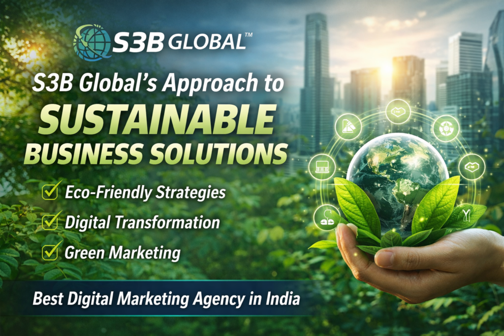 S3B Global - Driving Sustainable Business Solutions with Digital Transformation and Green Marketing